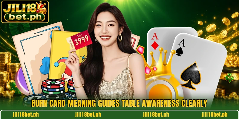 Burn card meaning guides table awareness clearly