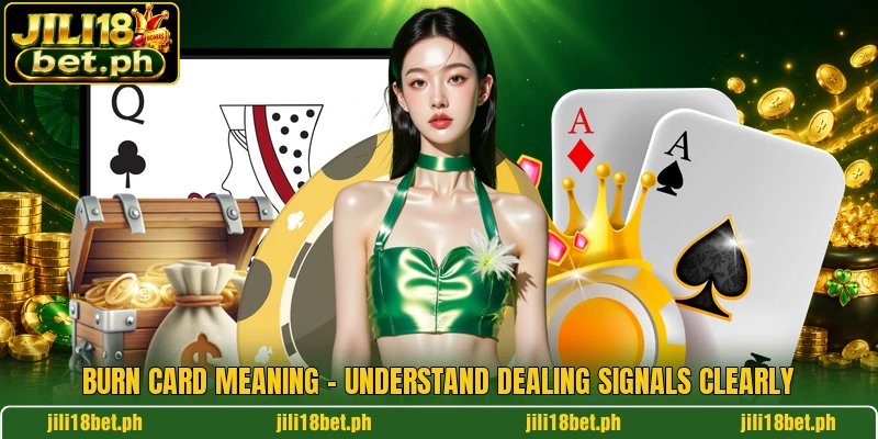 Burn Card Meaning - Understand Dealing Signals Clearly