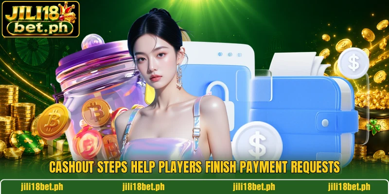 Cashout steps help players finish payment requests