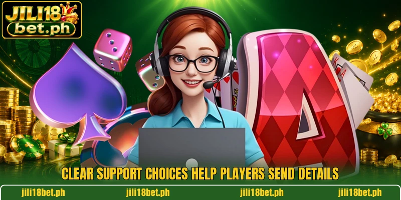 Clear support choices help players send details Clear support choices help players send details