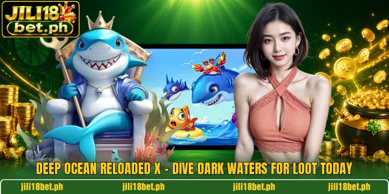 Deep Ocean Reloaded X - Dive Dark Waters For Loot Today
