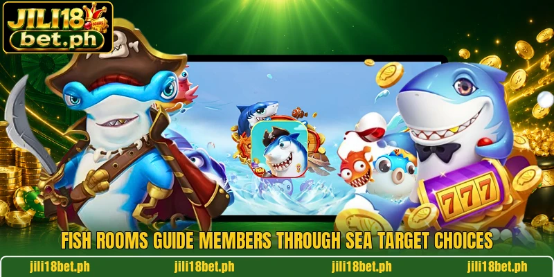 Fish rooms guide members through sea target choices Fish rooms guide members through sea target choices