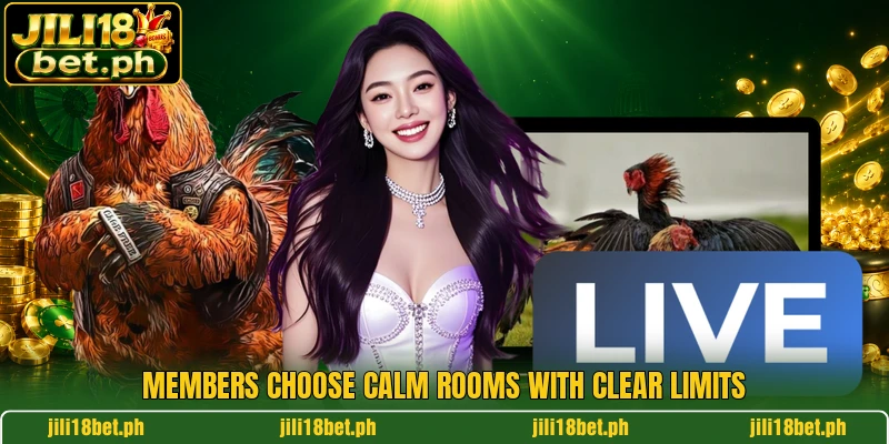Members choose calm rooms with clear limits Members choose calm rooms with clear limits