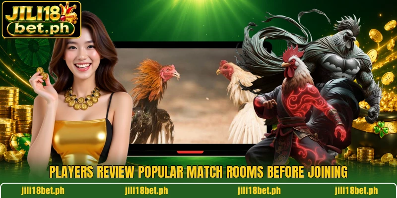 Players review popular match rooms before joining Players review popular match rooms before joining