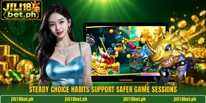 Steady choice habits support safer game sessions Steady choice habits support safer game sessions