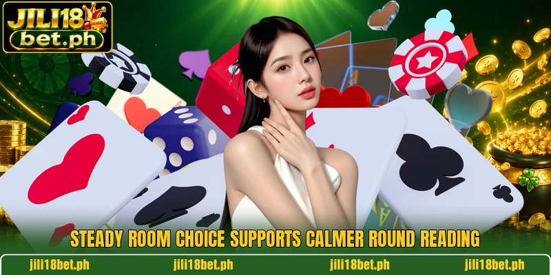 Steady room choice supports calmer round reading Steady room choice supports calmer round reading