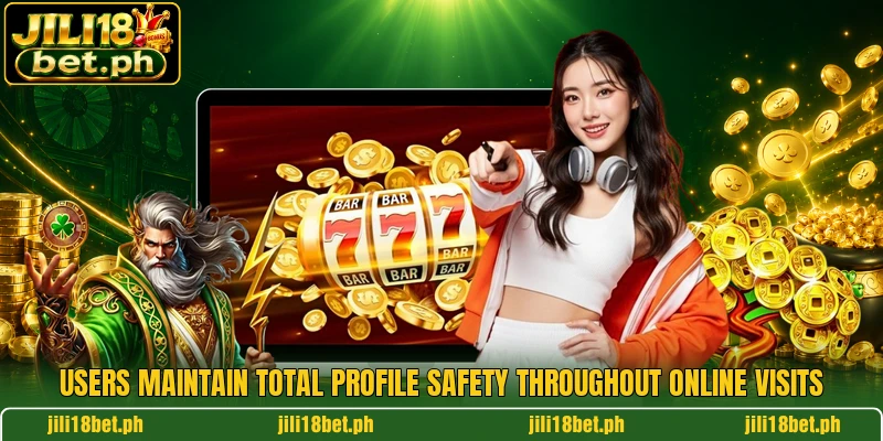 Users maintain total profile safety throughout online visits